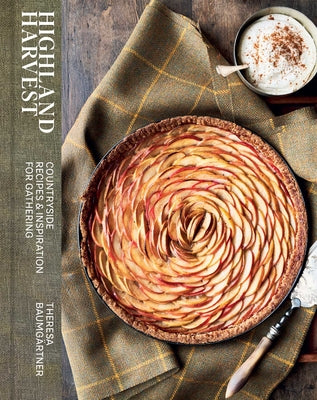 Highland Harvest: Countryside Recipes & Inspiration for Gathering by Baumgärtner, Theresa