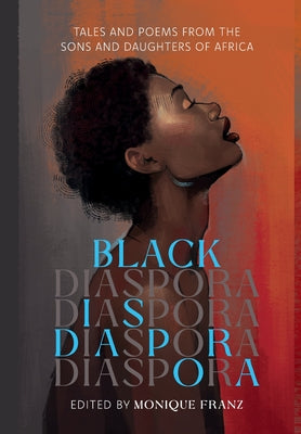 Black Diaspora: Tales and Poems from the Sons and Daughters of Africa by Franz, Monique