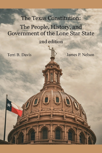 The Texas Constitution: The People, History, and Government of the Lone Star State 2nd edition -- Terri B. Davis, Paperback
