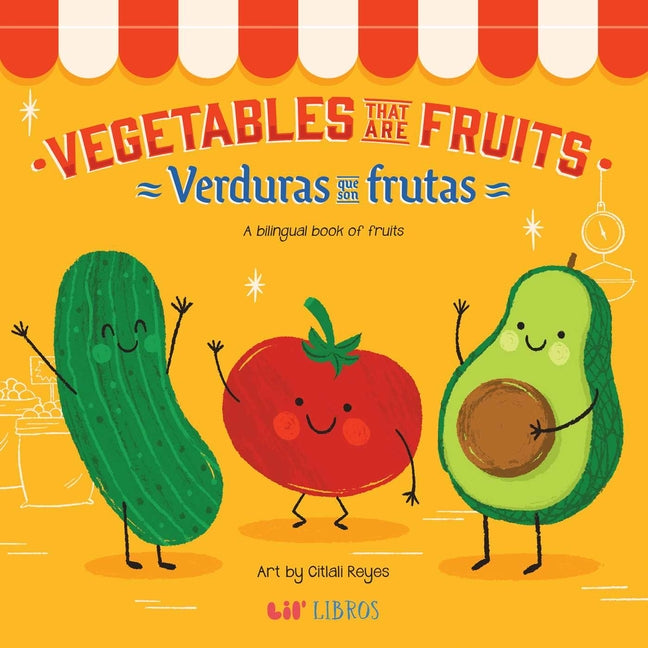 Vegetables That Are Fruits (Bilingual: English/Spanish): A Bilingual Fruits Book -- Citlali Reyes, Board Book