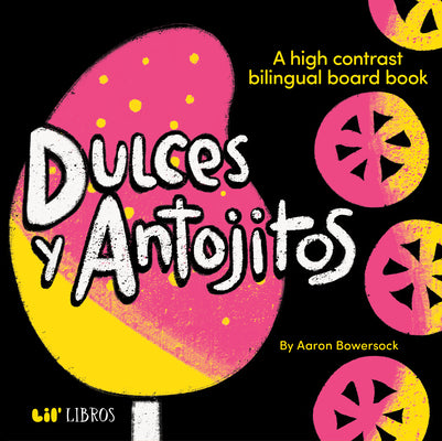 Dulces Y Antojitos: A High Contrast Bilingual Board Book by Bowersock, Aaron