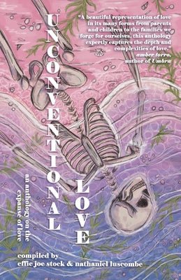 Unconventional Love: Anthology on the Expanse of Love by Stock, Effie Joe