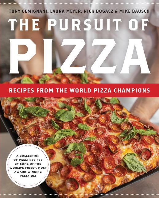 The Pursuit of Pizza: Recipes from the World Pizza Champions -- Tony Gemignani, Paperback
