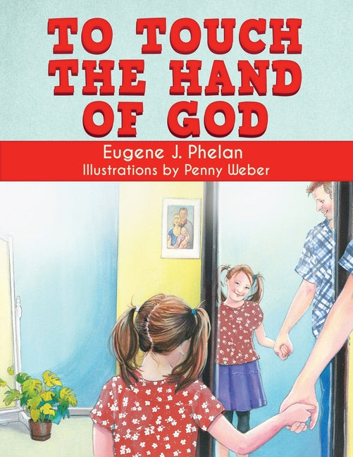 To Touch the Hand of God -- Eugene J. Phelan, Paperback