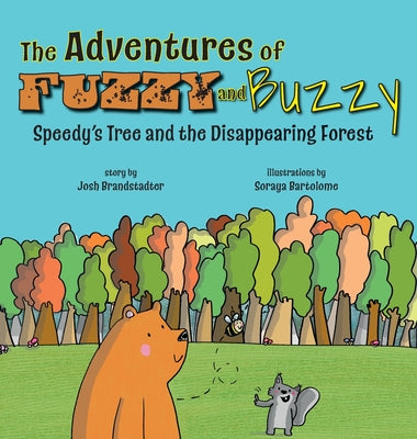 The Adventures of Fuzzy and Buzzy: Speedy's Tree and the Disappearing Forest by Brandstadter, Josh