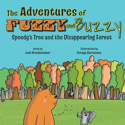 The Adventures of Fuzzy and Buzzy: Speedy's Tree and the Disappearing Forest by Brandstadter, Josh