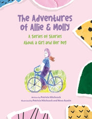 The Adventures of Allie & Molly A series of Stories about a Girl and her Dog by Hitchcock, Patricia