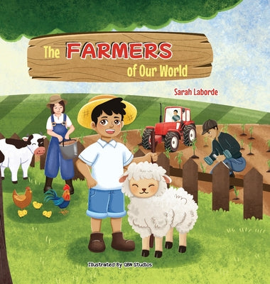 The Farmers of Our World: A Children's Book Exploring the World of Farming by Laborde, Sarah