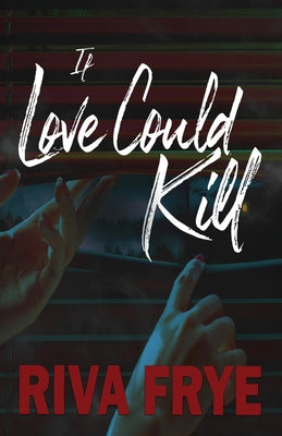 If Love Could Kill by Frye, Riva
