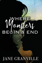 Where Monsters Begin and End by Granville, Jane