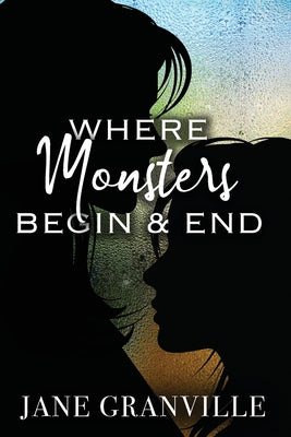 Where Monsters Begin and End by Granville, Jane