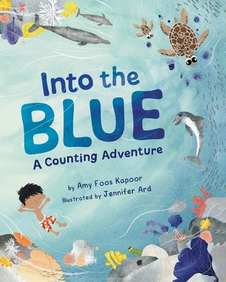 Into the Blue: A Counting Adventure by Foos Kapoor, Amy