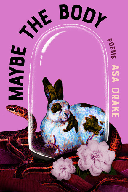 Maybe the Body: Poems -- Asa Drake, Paperback