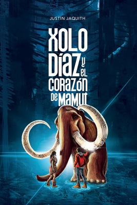 Xolo Díaz y el Corazón de Mamut by Jaquith, Justin