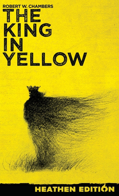 The King in Yellow (Heathen Edition) -- Robert W. Chambers, Hardcover