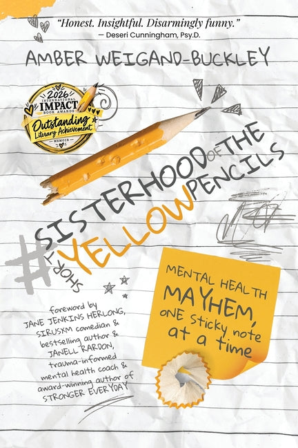 #Sisterhoodoftheshortyellowpencils: Mental Health Mayhem, One Sticky Note at a Time -- Amber Weigand-Buckley, Paperback