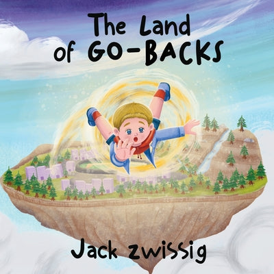 The Land of GO-BACKS -- Jack Zwissig, Paperback