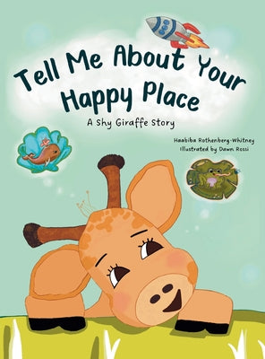 Tell Me About Your Happy Place: A Shy Giraffe Story by Rothenberg-Whitney, Haabiba