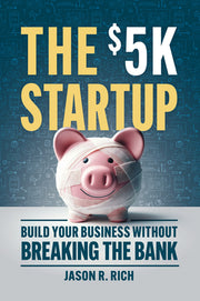 The $5k Startup: Build Your Business Without Breaking the Bank by Rich, Jason R.