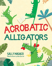 Acrobatic Alligators by Wagner, Sally