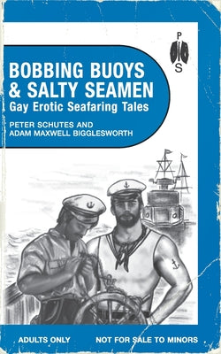 Bobbing Buoys and Salty Seamen: Gay Erotic Seafaring Tales -- Peter Schutes, Paperback