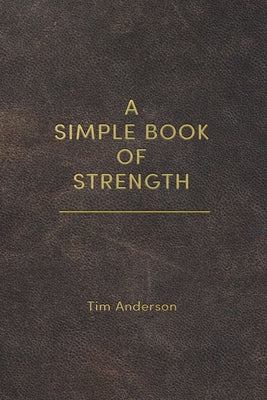 A Simple Book of Strength -- Tim Anderson, Paperback