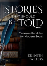 Stories That Should Be Told: Timeless Parables For Modern Souls by Willers, Kenneth J.
