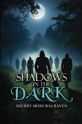 Shadows in the Dark -- Sherry Moss Walraven, Paperback