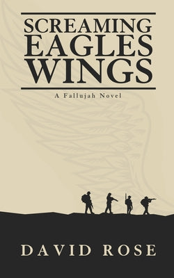 Screaming Eagles Wings: A Fallujah Novel -- David Rose, Paperback