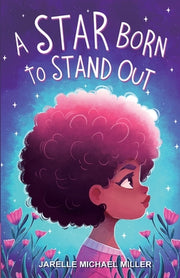A Star Born To Stand Out by Miller, Jarelle Michael