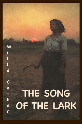 The Song of the Lark: Annotated Edition -- Willa Cather, Paperback