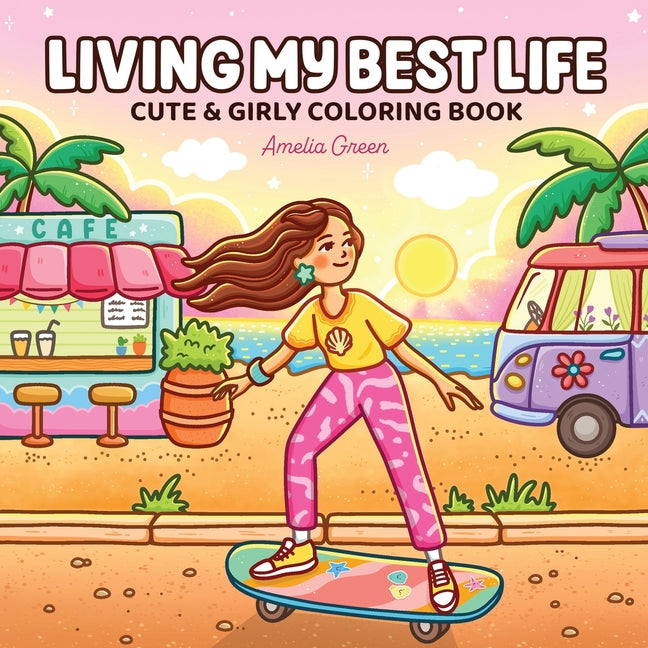 Living My Best Life: Coloring Book for Adults and Teens Featuring Cute & Girly Scenes for Relaxation -- Amelia Green, Paperback