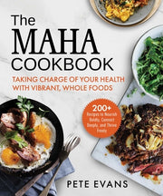 The Maha Cookbook: Taking Charge of Your Health with Vibrant, Whole Foods by Evans, Pete
