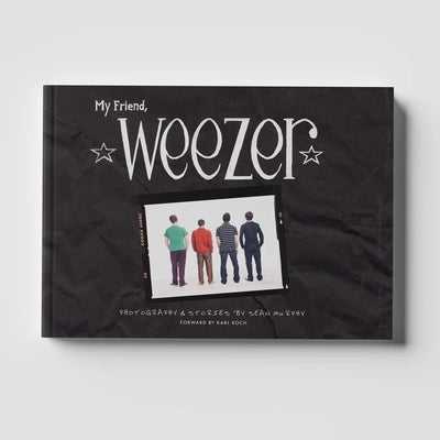 My Friend, Weezer: A Visual Time Capsule of One of Rock's Most Iconic Bands -- Sean Murphy, Hardcover