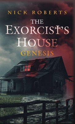 The Exorcist's House: Genesis -- Nick Roberts, Hardcover