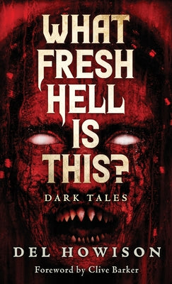 What Fresh Hell is This?: Dark Tales -- del Howison, Hardcover