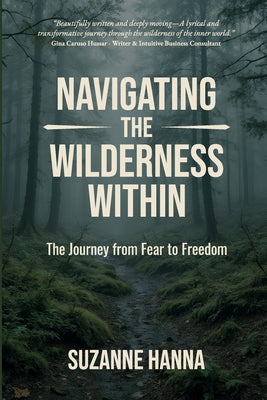 Navigating the Wilderness Within: The Journey from Fear to Freedom -- Suzanne Hanna, Paperback