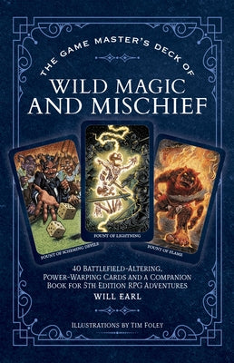 The Game Master's Deck of Wild Magic and Mischief: 40 Battlefield-Altering, Power-Warping Cards and a Companion Book for 5th Edition RPG Adventures by Earl, Will