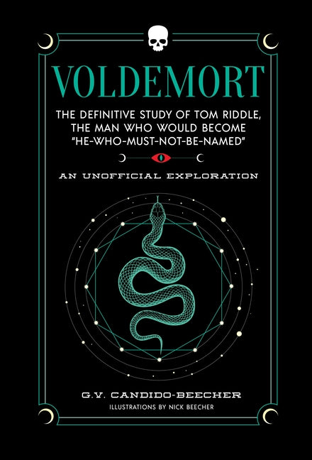 Voldemort: The Definitive Study of Tom Riddle--The Man Who Would Become "He Who Must Not Be Named" -- Grace Candido-Beecher, Hardcover