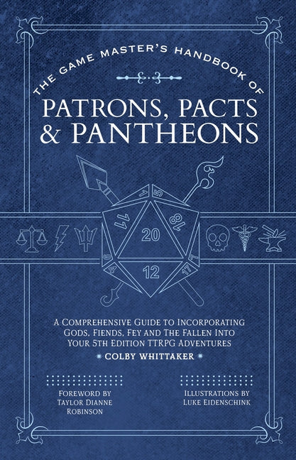 The Game Master's Handbook of Patrons, Pacts & Pantheons: A Comprehensive Guide to Incorporating Gods, Fiends, Fey and the Fallen Into Your 5th Editio -- Colby Whittaker, Paperback
