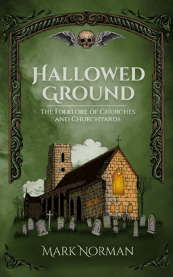 Hallowed Ground: The Folklore of Churches and Churchyards by Norman, Mark