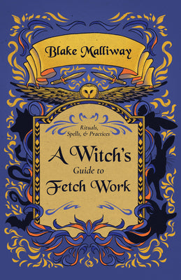 A Witch's Guide to Fetch Work by Malliway, Blake