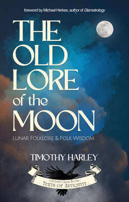 The Old Lore of the Moon: Lunar Folklore & Folk Wisdom by Harley, Timothy