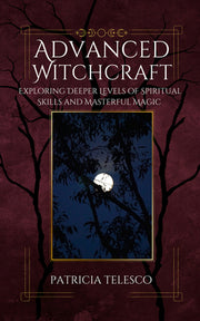 Advanced Witchcraft: Exploring Deeper Levels of Spiritual Skills and Masterful Magic by Telesco, Patricia