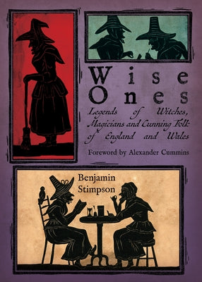 Wise Ones: Legends of Witches, Magicians and Cunning Folk of England and Wales by Stimpson, Benjamin