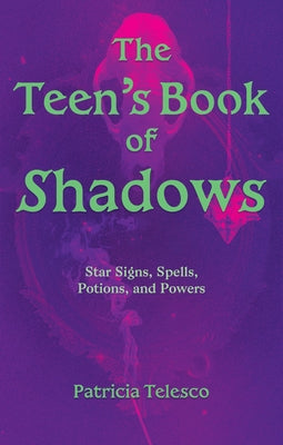 The Teen's Book of Shadows: Star Signs, Spells, Potions, and Powers by Telesco, Patricia