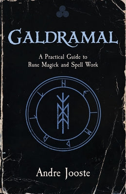 Galdramal: A Practical Guide to Rune Magick and Spell Work by Jooste, Andre
