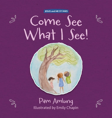 Come See What I See! -- Pam Amlung, Hardcover