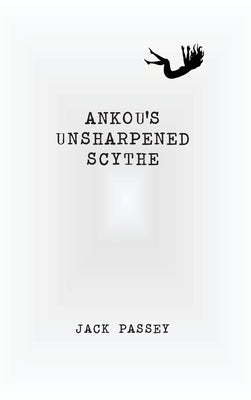 Ankou's Unsharpened Scythe -- Jack Passey, Hardcover