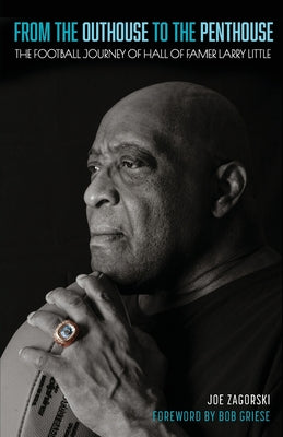 From the Outhouse to the Penthouse: The Football Journey of Hall of Famer Larry Little -- Joe Zagorski, Paperback